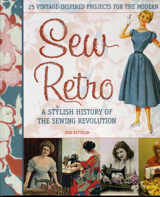Sew Retro : A Stylish History of the Sewing Revolution, Spiral bound Book