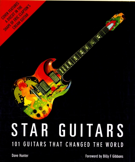 Dave Hunter : Star Guitars - 100 Guitars That Rocked The World, Paperback / softback Book