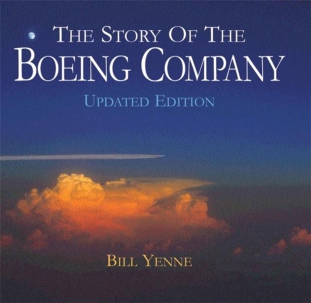 The Story of the Boeing Company, Updated Edition, Hardback Book