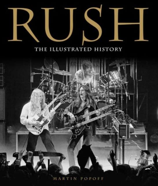 Rush : The Illustrated History, Paperback Book