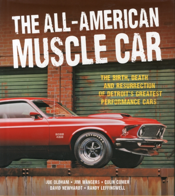 The All-American Muscle Car : The Birth, Death and Resurrection of Detroit's Greatest Performance Cars, Hardback Book