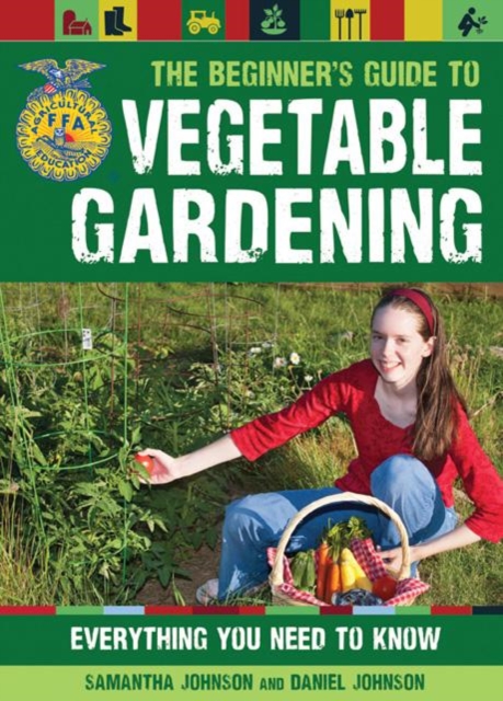 The Beginner's Guide to Vegetable Gardening : Everything You Need to Know, Paperback / softback Book