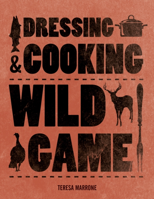 Dressing & Cooking Wild Game, Paperback / softback Book