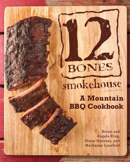 12 Bones Smokehouse : A Mountain BBQ Cookbook, Hardback Book