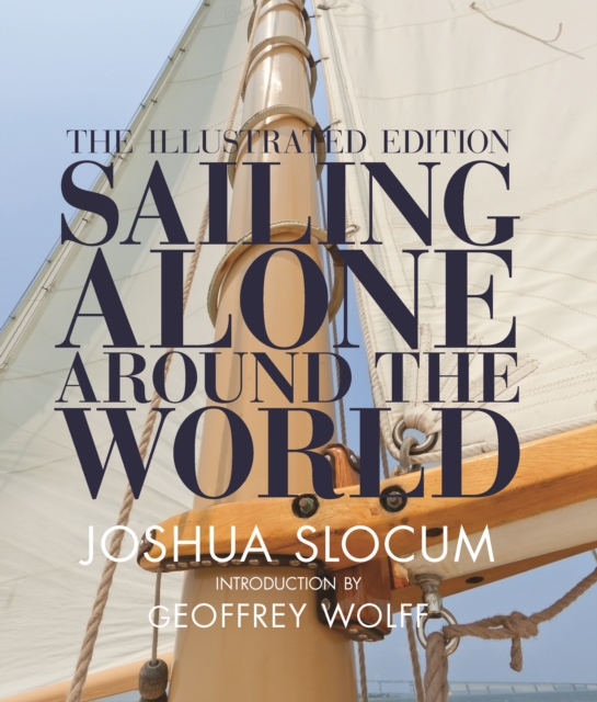 Sailing Alone Around the World : The Complete Illustrated Edition, Hardback Book