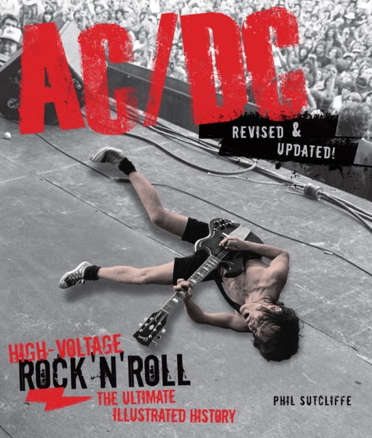 Ac/Dc, Revised & Updated : High-Voltage Rock 'n' Roll: the Ultimate Illustrated History, Paperback / softback Book