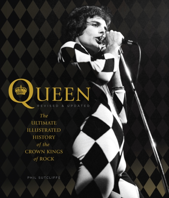 Queen, Revised & Updated : The Ultimate Illustrated History of the Crown Kings of Rock, Paperback / softback Book