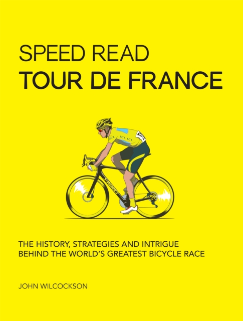 Speed Read Tour de France : The History, Strategies and Intrigue Behind the World's Greatest Bicycle Race, EPUB eBook