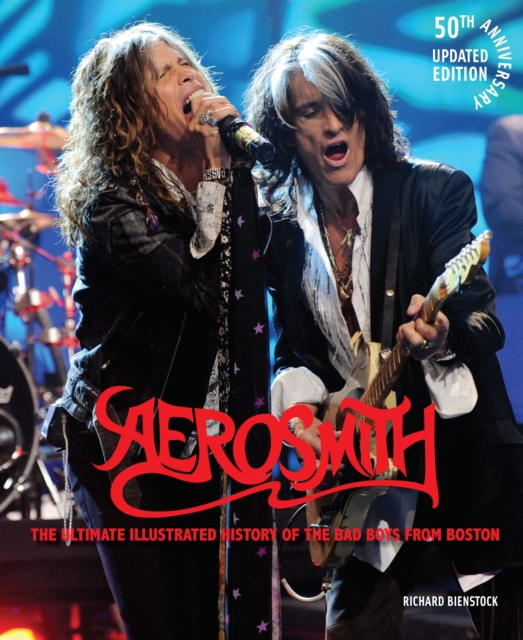 Aerosmith, 50th Anniversary Updated Edition : The Ultimate Illustrated History of the Bad Boys from Boston, EPUB eBook