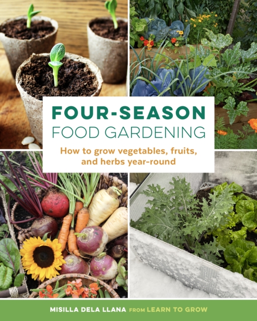 Four-Season Food Gardening : How to grow vegetables, fruits, and herbs year-round, Paperback / softback Book