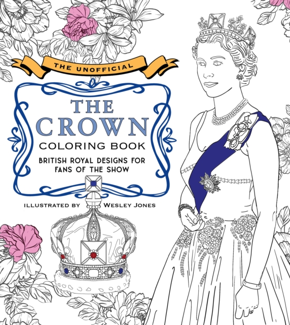 The Unofficial The Crown Coloring Book : British royal designs for fans of the show, Paperback / softback Book