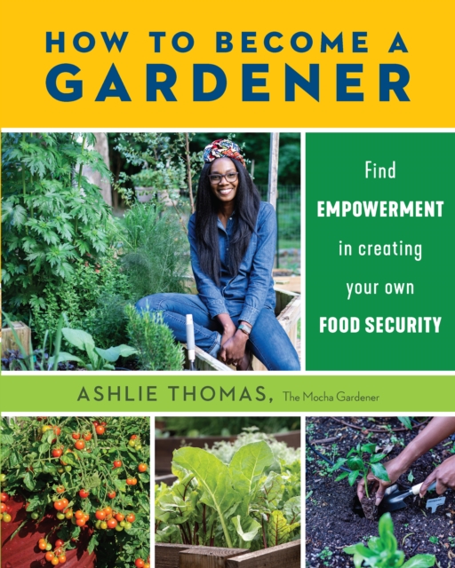 How to Become a Gardener : Find empowerment in creating your own food security, EPUB eBook