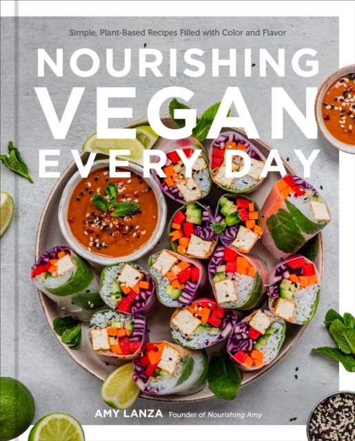 Nourishing Vegan Every Day : Simple, Plant-Based Recipes Filled with Color and Flavor, Hardback Book