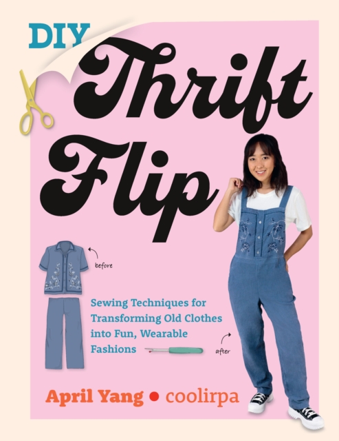 DIY Thrift Flip : Sewing Techniques for Transforming Old Clothes into Fun, Wearable Fashions, EPUB eBook