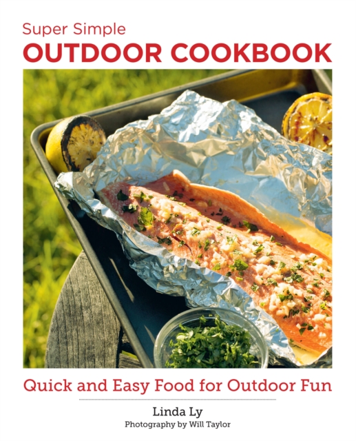 Super Simple Outdoor Cookbook : Quick and Easy Food for Outdoor Fun, Paperback / softback Book