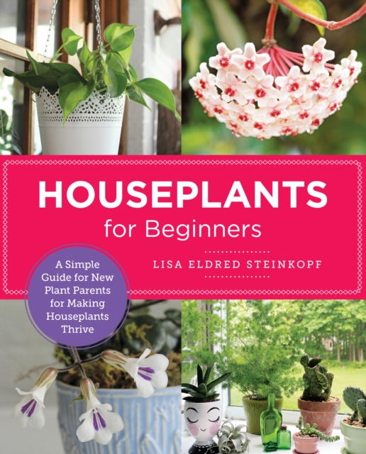 Houseplants for Beginners : A Simple Guide for New Plant Parents for Making Houseplants Thrive, EPUB eBook