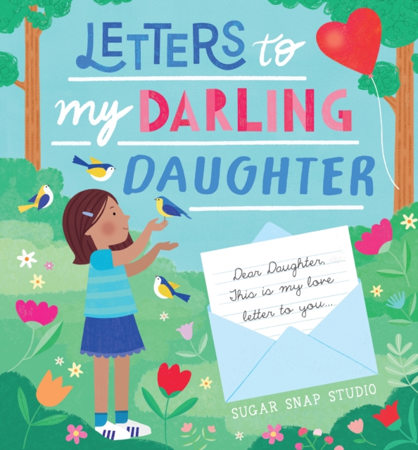 Letters to My Darling Daughter : Dear daughter, this is my love letter to you..., Hardback Book