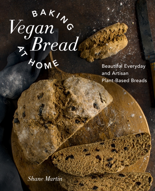 Baking Vegan Bread at Home : Beautiful Everyday and Artisan Plant-Based Breads, EPUB eBook