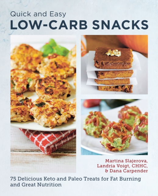 Quick and Easy Low Carb Snacks : 75 Delicious Keto and Paleo Treats for Fat Burning and Great Nutrition, EPUB eBook