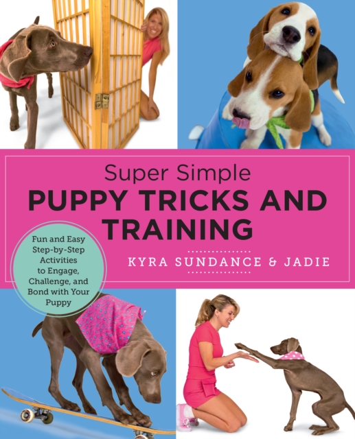 Super Simple Puppy Tricks and Training : Fun and Easy Step-by-Step Activities to Engage, Challenge, and Bond with Your Puppy, Paperback / softback Book