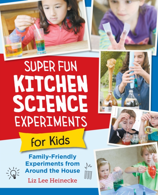 Super Fun Kitchen Science Experiments for Kids : 52 Family Friendly Experiments from Around the House, Paperback / softback Book