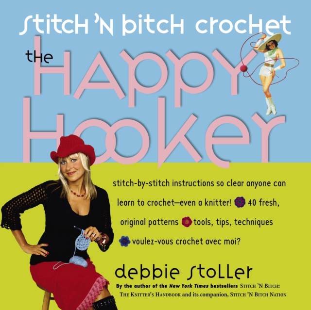 Stitch 'n Bitch Crochet: The Happy Hooker, Paperback / softback Book