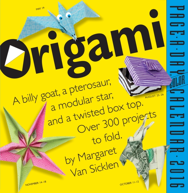 Origami : A Billy Goat, a Pterosaur, a Modular Star, and a Twisted Box Topo. Over 300 Projects to Fold, Calendar Book