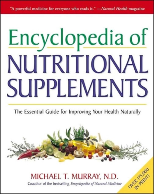 Encyclopedia of Nutritional Supplements : The Essential Guide for Improving Your Health Naturally, Paperback / softback Book