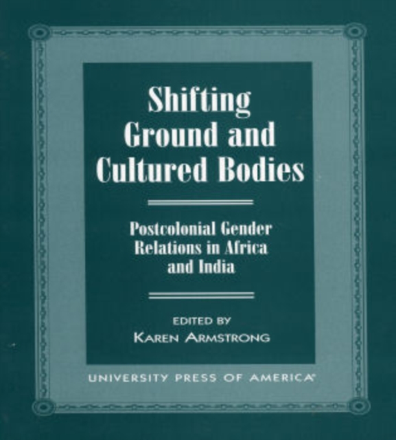 Shifting Ground and Cultural Bodies : Postcolonial Gender Relations in Africa and India, Paperback / softback Book