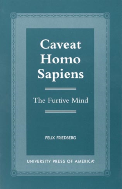 Caveat Homo Sapiens : The Furtive Mind, Paperback / softback Book