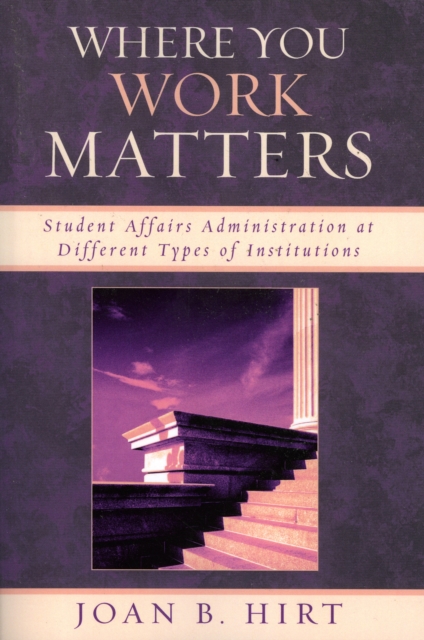 Where You Work Matters : Student Affairs Administration at Different Types of Institutions, Paperback / softback Book