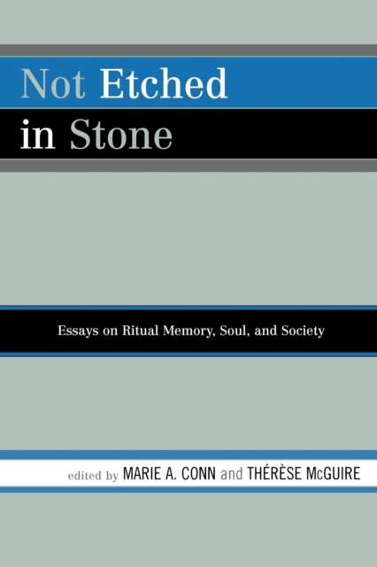 Not Etched in Stone : Essays on Ritual Memory, Soul, and Society, Paperback / softback Book
