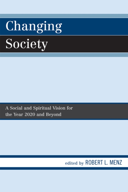Changing Society : A Social and Spiritual Vision for the Year 2020 and Beyond, Paperback / softback Book