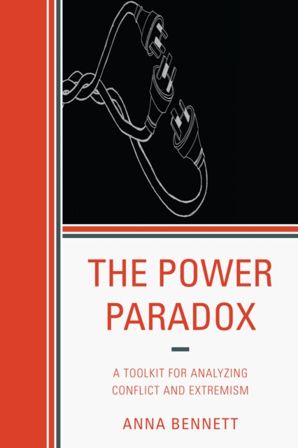 The Power Paradox : A Toolkit for Analyzing Conflict and Extremism, Paperback / softback Book