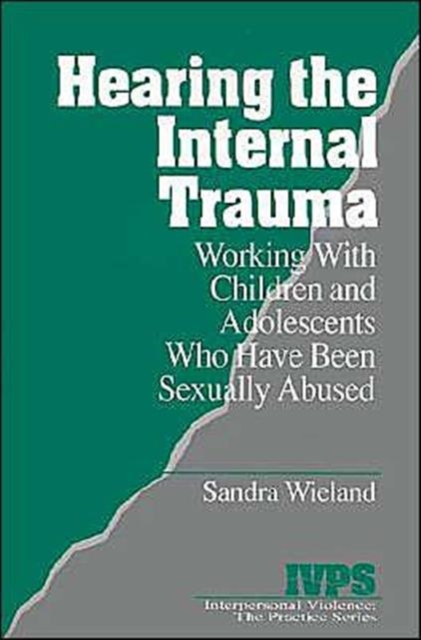 Hearing the Internal Trauma : Working with Children and Adolescents Who Have Been Sexually Abused, Paperback / softback Book