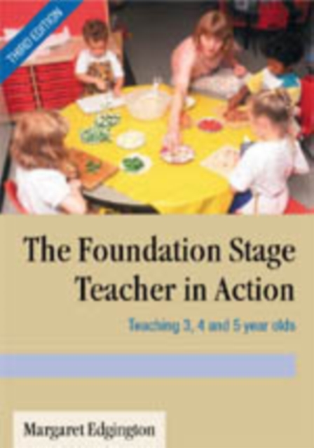 The Foundation Stage Teacher in Action : Teaching 3, 4 and 5 year olds, Hardback Book