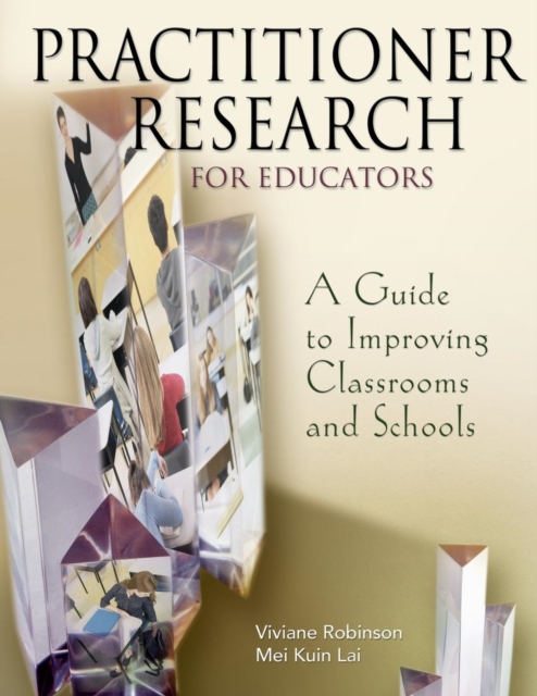 Practitioner Research for Educators : A Guide to Improving Classrooms and Schools, Paperback / softback Book