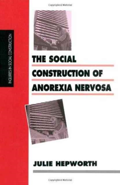 The Social Construction of Anorexia Nervosa, Hardback Book
