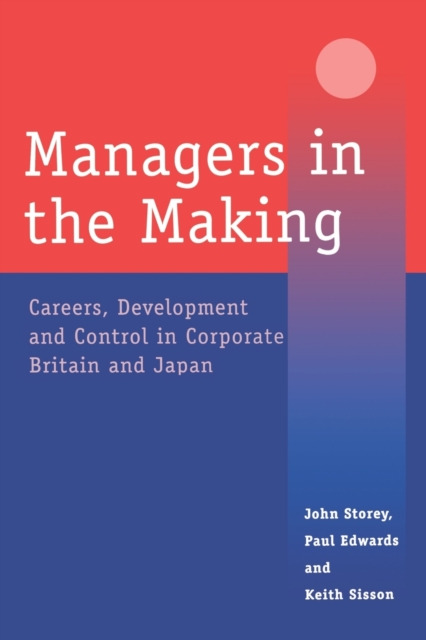 Managers in the Making : Careers, Development and Control in Corporate Britain and Japan, Paperback / softback Book