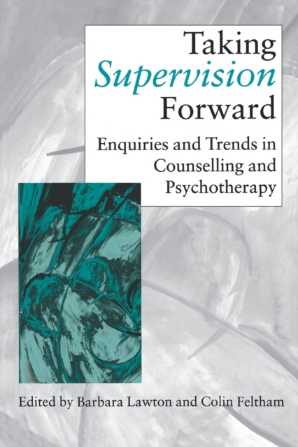 Taking Supervision Forward : Enquiries and Trends in Counselling and Psychotherapy, Paperback / softback Book