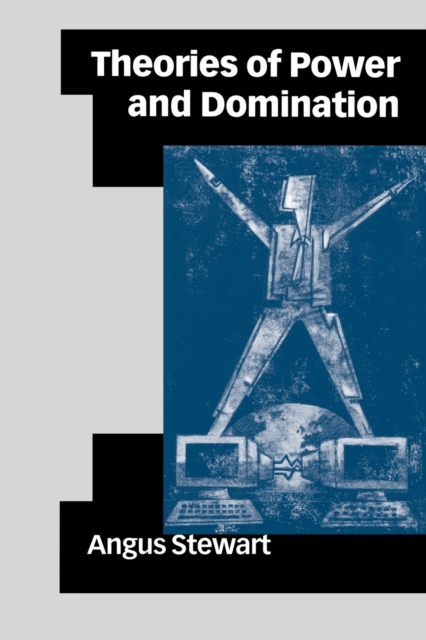 Theories of Power and Domination : The Politics of Empowerment in Late Modernity, Paperback / softback Book
