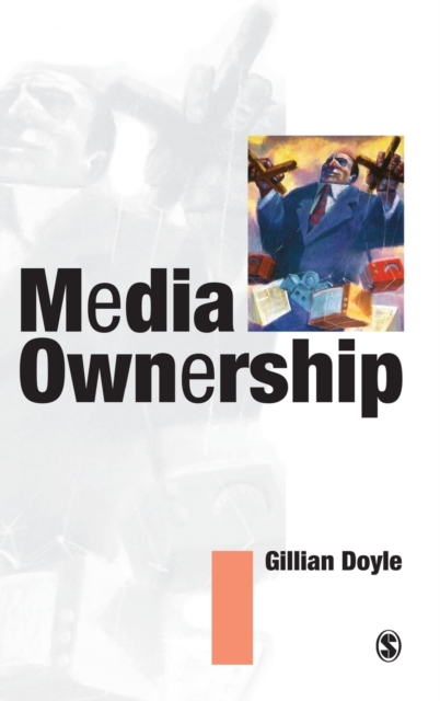 Media Ownership : The Economics and Politics of Convergence and Concentration in the UK and European Media, Hardback Book