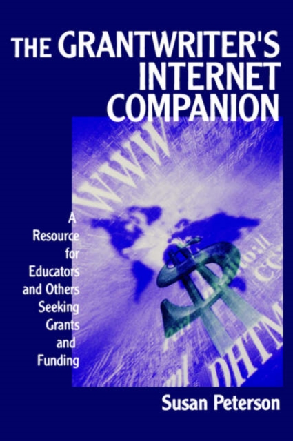 The Grantwriter's Internet Companion : A Resource for Educators and Others Seeking Grants and Funding, Paperback / softback Book