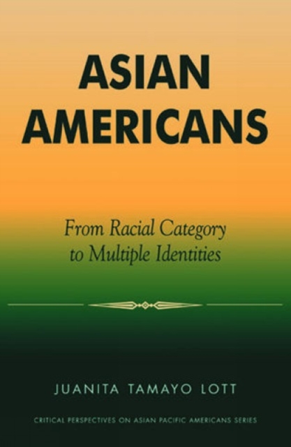 Asian Americans : From Racial Category to Multiple Identities, Paperback / softback Book