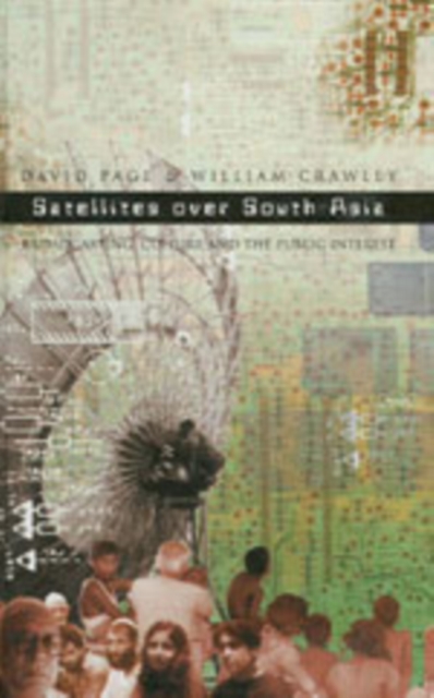 Satellites Over South Asia : Broadcasting, Culture and the Public Interest, Hardback Book
