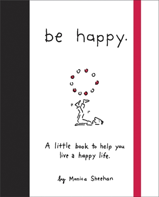 Be Happy : A Little Book to Help You Live a Happy Life, Hardback Book