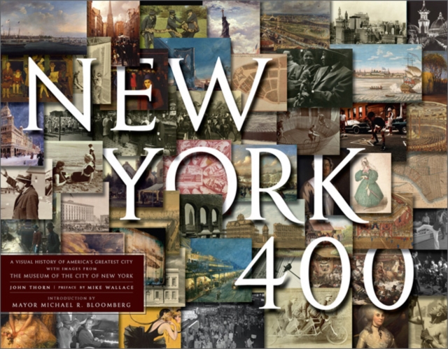 New York 400 : A Visual History of America's Greatest City with Images from the Museum of the City of New York, Hardback Book