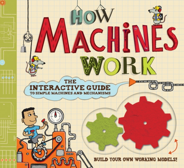 How Machines Work : The Interactive Guide to Simple Machines and Mechanisms, Hardback Book