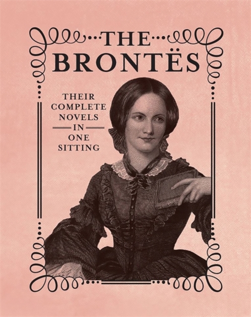 The Brontes : The Complete Novels in One Sitting, Hardback Book