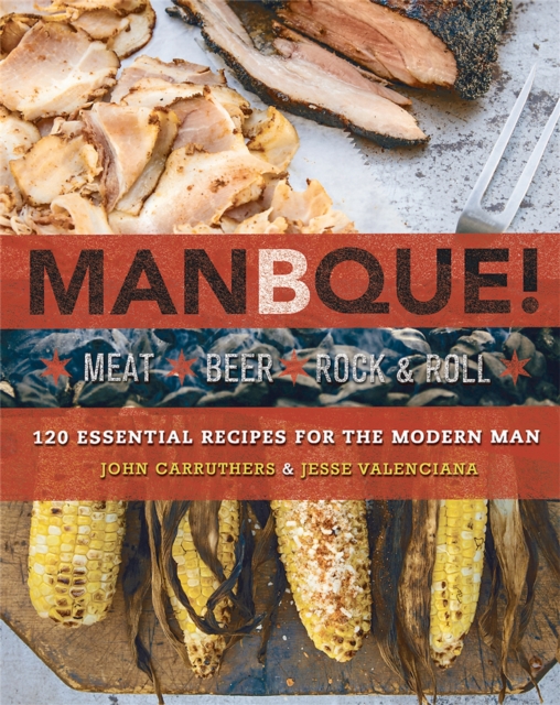 ManBQue : Meat. Beer. Rock and Roll., Paperback / softback Book